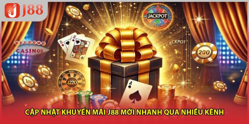 Cập nhật khuyến mãi J88 mới nhanh qua nhiều kênh