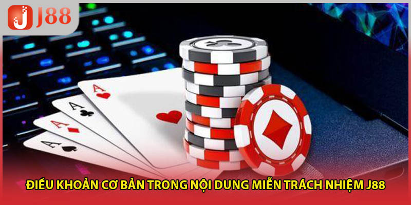 Điều khoản cơ bản trong nội dung miễn trách nhiệm J88