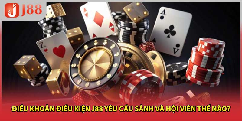 Điều khoản điều kiện J88 yêu cầu sảnh và hội viên thế nào?