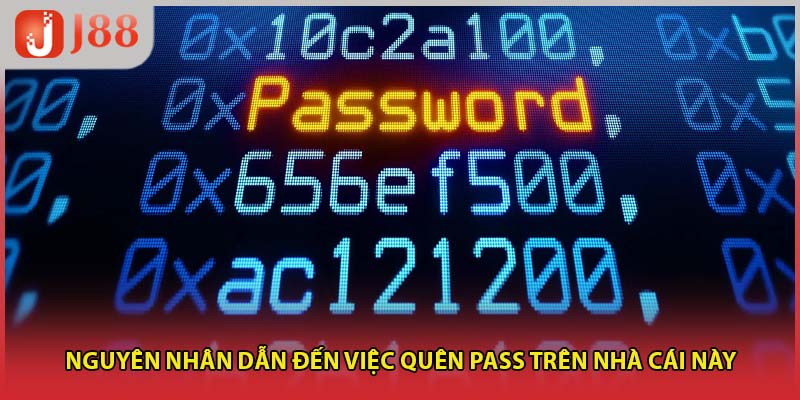 Nguyên nhân dẫn đến việc quên pass trên nhà cái này