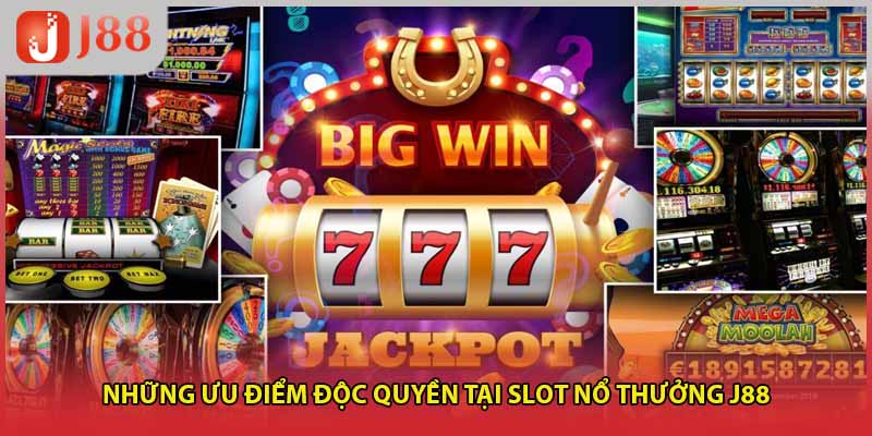 Những ưu điểm độc quyền tại slot nổ thưởng J88