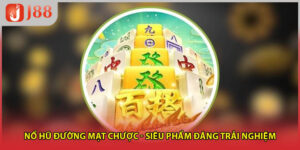 Nổ Hũ Đường Mạt Chược - Siêu Phẩm Đáng Trải Nghiệm