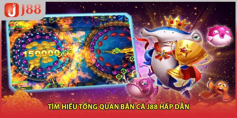 Tìm hiểu tổng quan bắn cá J88 hấp dẫn