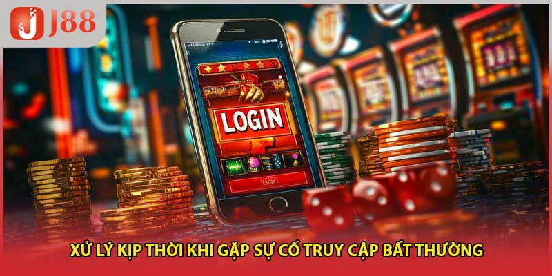 Xử lý kịp thời khi gặp sự cố truy cập bất thường